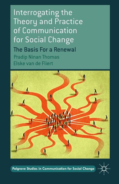 Pradip Ninan Thomas, Elske van de Fliert - Interrogating the Theory and Practice of Communication for Social Change, Häftad