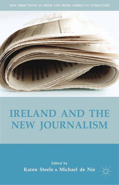 K. Steele, M. de Nie - Ireland and the New Journalism, Häftad