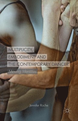 Multiplicity, Embodiment and the Contemporary Dancer 1