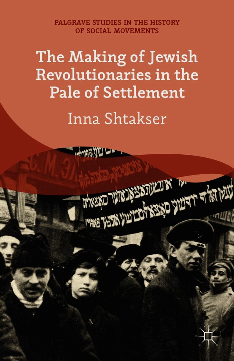 I. Shtakser - Making of Jewish Revolutionaries in the Pale of Settlement, Häftad