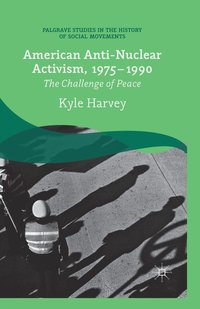 bokomslag American Anti-Nuclear Activism, 1975-1990