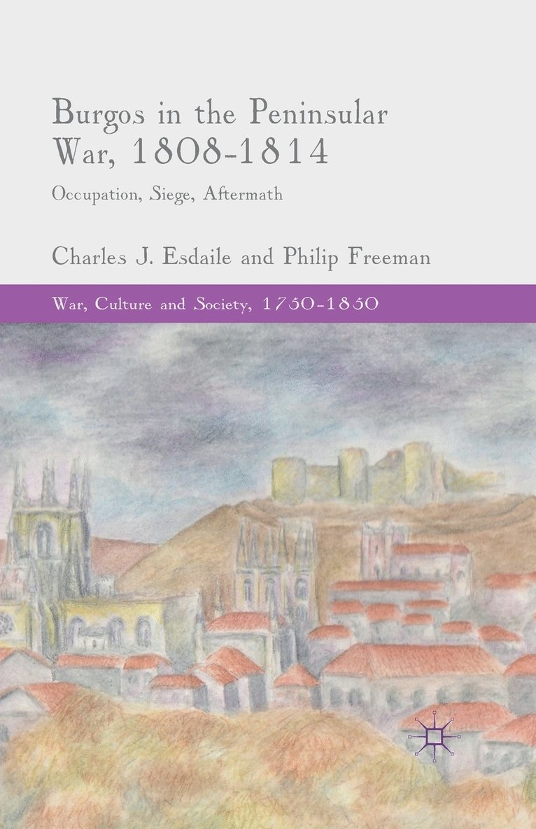 C. Esdaile, P. Freeman - Burgos in the Peninsular War, 1808-1814, Häftad