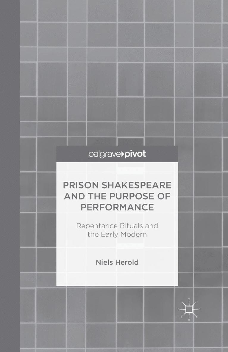 N. Herold - Prison Shakespeare and the Purpose of Performance: Repentance Rituals and the Early Modern, Häftad