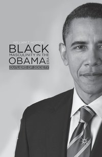 bokomslag Black Masculinity in the Obama Era