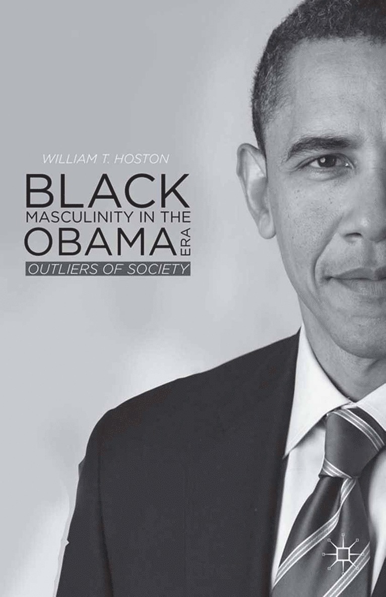 W. Hoston - Black Masculinity in the Obama Era, Häftad