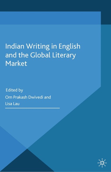 O. Dwivedi, L. Lau - Indian Writing in English and the Global Literary Market, Häftad