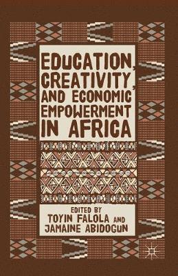 T. Falola, J. Abidogun - Education, Creativity, and Economic Empowerment in Africa, Häftad