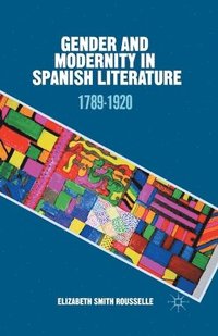 bokomslag Gender and Modernity in Spanish Literature