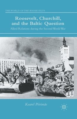 K. Piirimäe, K. Piirimae - Roosevelt, Churchill, and the Baltic Question, Häftad