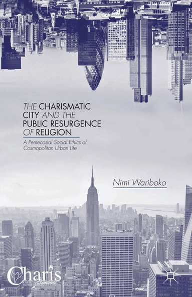 N. Wariboko - Charismatic City and the Public Resurgence of Religion, Häftad