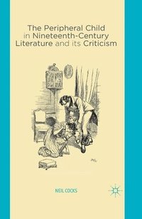 bokomslag The Peripheral Child in Nineteenth Century Literature and its Criticism