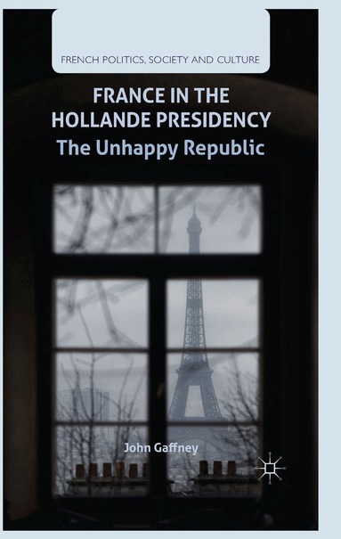 J. Gaffney - France in the Hollande Presidency, Häftad
