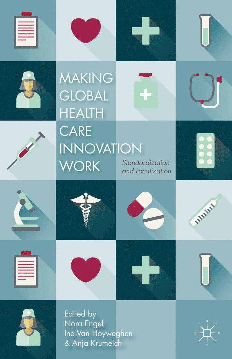 N. Engel, I. Van Hoyweghen, A. Krumeich - Making Global Health Care Innovation Work, Häftad