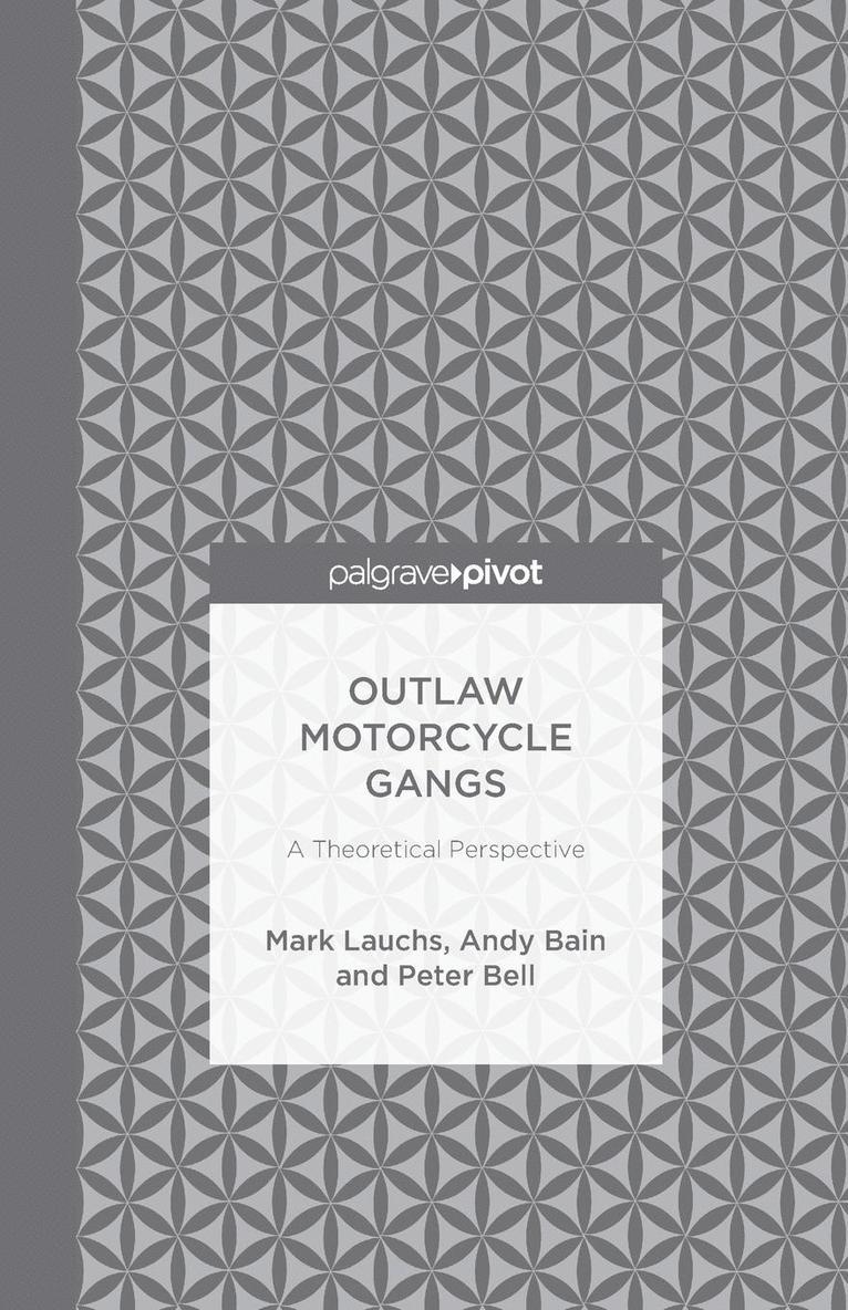 M. Lauchs, A. Bain - Outlaw Motorcycle Gangs: A Theoretical Perspective, Häftad