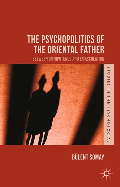B. Somay - Psychopolitics of the Oriental Father, Häftad