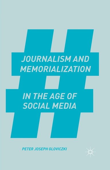 bokomslag Journalism and Memorialization in the Age of Social Media