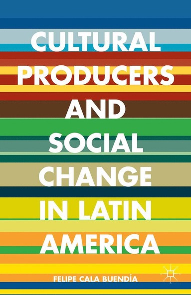 bokomslag Cultural Producers and Social Change in Latin America