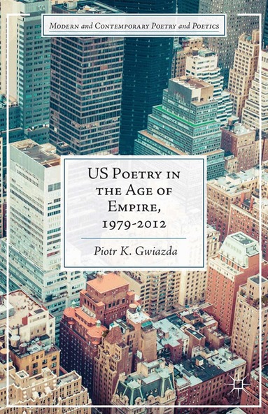 P. Gwiazda - US Poetry in the Age of Empire, 1979-2012, Häftad