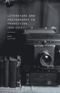 bokomslag Literature and Photography in Transition, 1850-1915