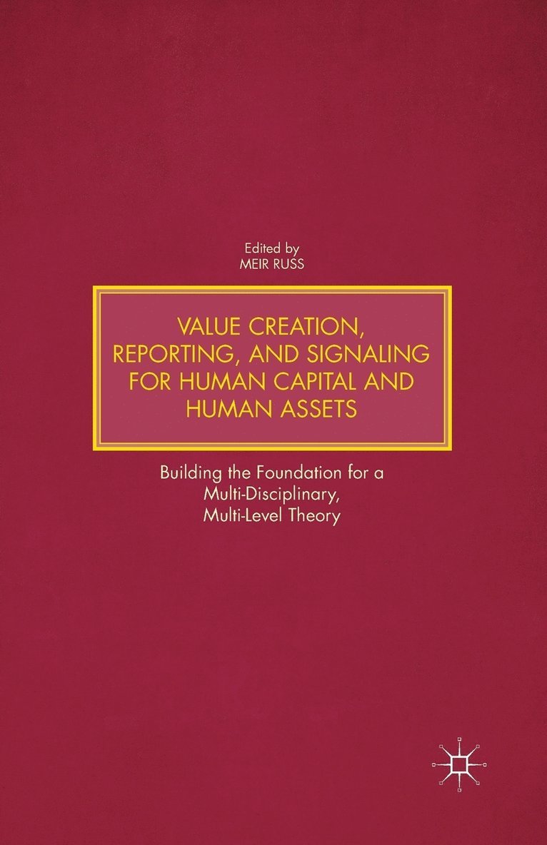 Value Creation, Reporting, and Signaling for Human Capital and Human Assets 1