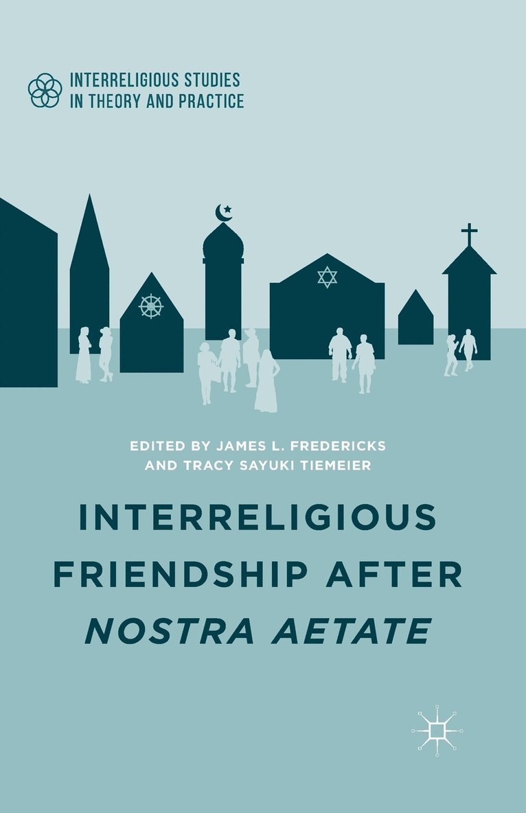 Interreligious Friendship after Nostra Aetate 1