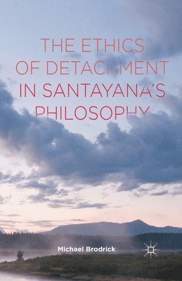 M. Brodrick - Ethics of Detachment in Santayana's Philosophy, Häftad