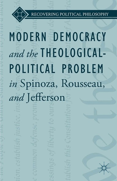 L. Ward - Modern Democracy and the Theological-Political Problem in Spinoza, Rousseau, and Jefferson, Häftad