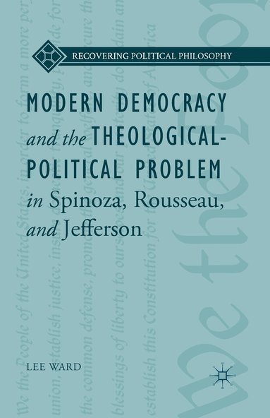 bokomslag Modern Democracy and the Theological-Political Problem in Spinoza, Rousseau, and Jefferson
