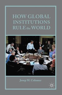 bokomslag How Global Institutions Rule the World