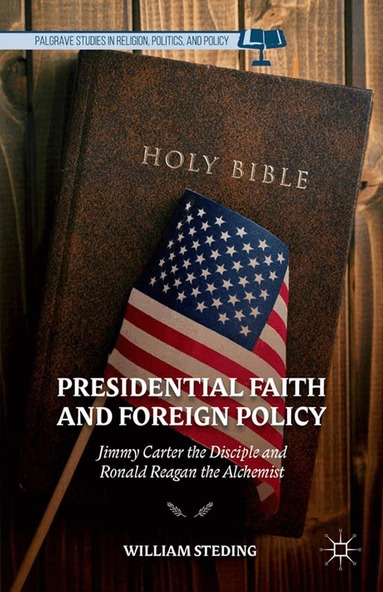 W. Steding - Presidential Faith and Foreign Policy, Häftad
