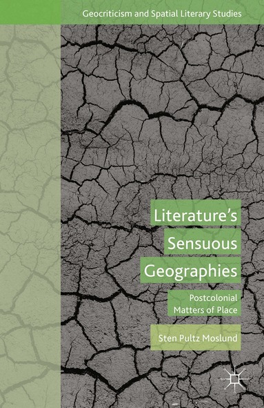 S. Moslund - Literature’s Sensuous Geographies, Häftad