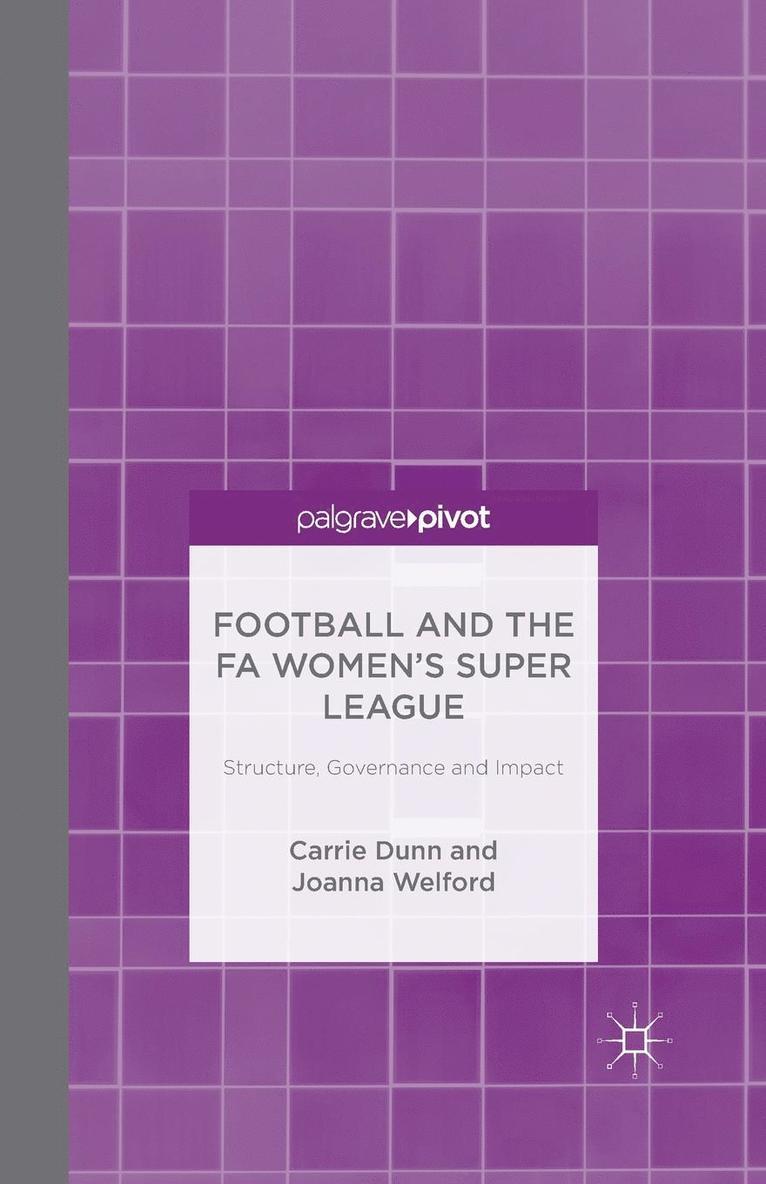 C. Dunn, J. Welford - Football and the Fa Women's Super League: Structure, Governance and Impact, Häftad
