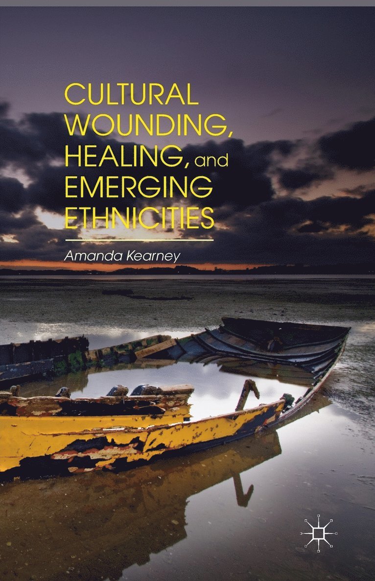 Cultural Wounding, Healing, and Emerging Ethnicities 1