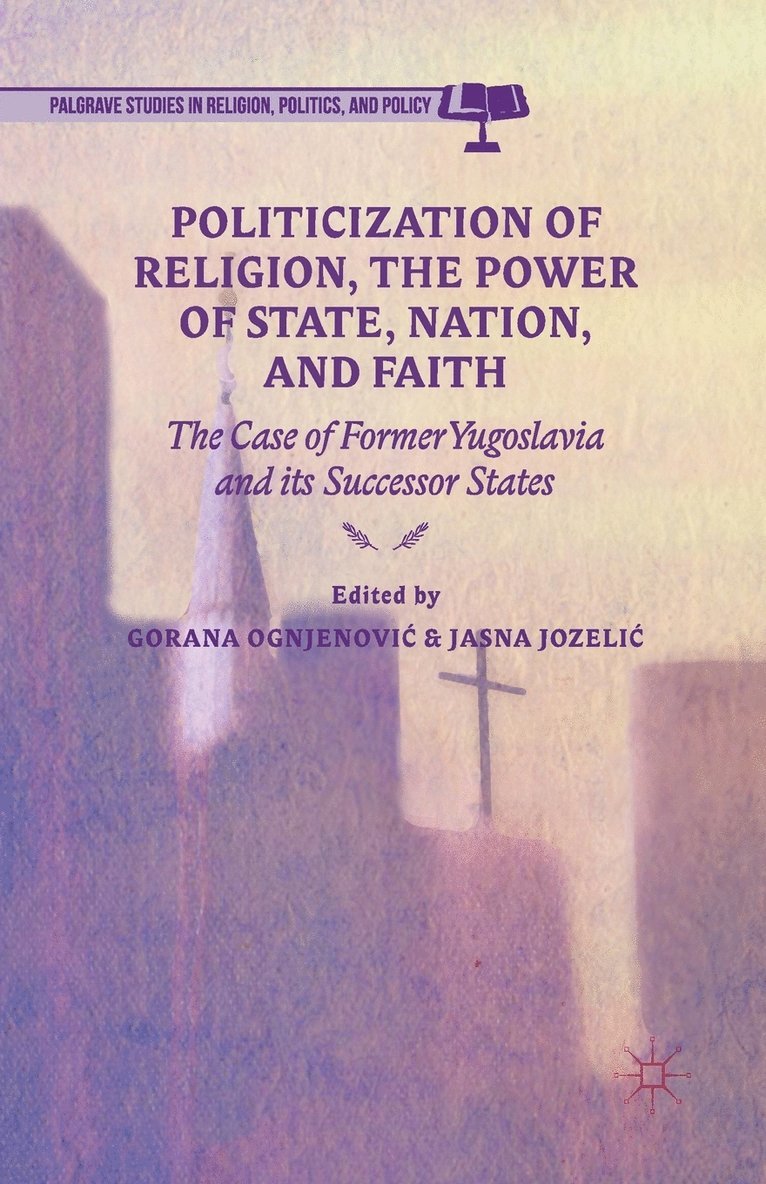 G. Ognjenovic, J. Jozelic - Politicization of Religion, the Power of State, Nation, and Faith, Häftad