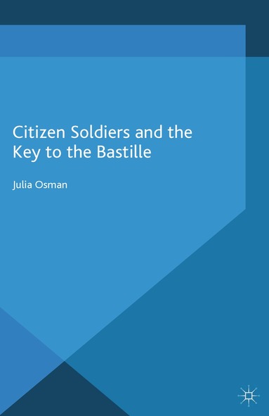 Julia Osman - Citizen Soldiers and the Key to the Bastille, Häftad