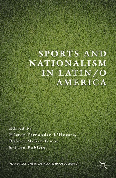 H. Fernández L’Hoeste, R. Irwin, J. Poblete - Sports and Nationalism in Latin / o America, Häftad