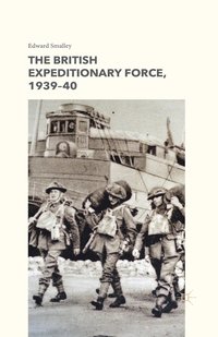 bokomslag The British Expeditionary Force, 1939-40