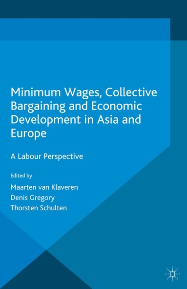 Maarten van Klaveren, Denis Gregory, Thorsten Schulten - Minimum Wages, Collective Bargaining and Economic Development in Asia and Europe, Häftad