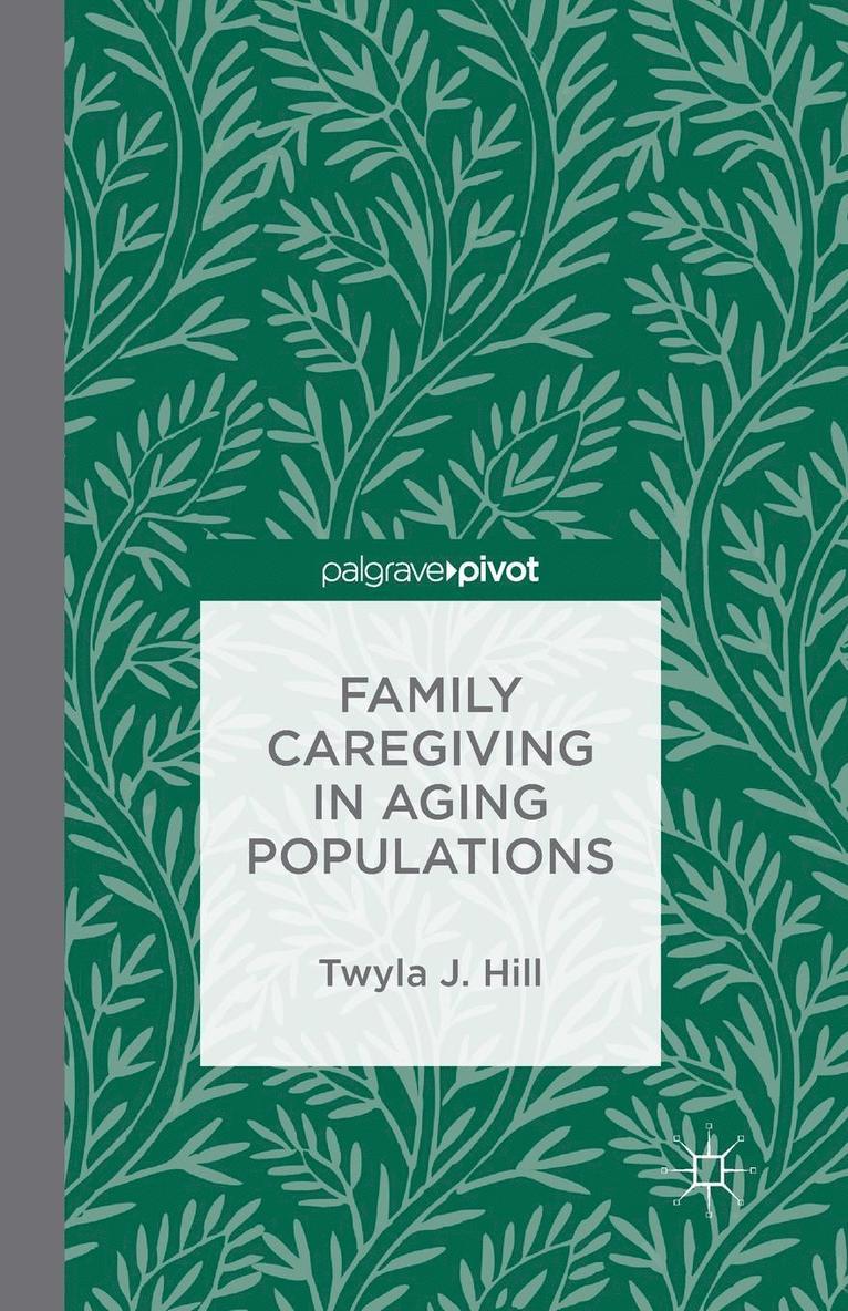 T. Hill - Family Caregiving in Aging Populations, Häftad