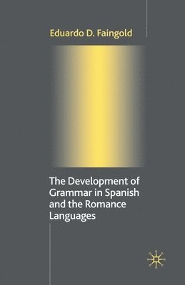 The Development of Grammar in Spanish and The Romance Languages 1