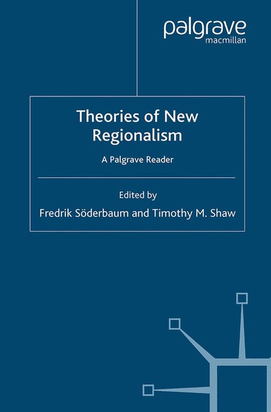 F. Söderbaum, T. Shaw - Theories of New Regionalism, Häftad