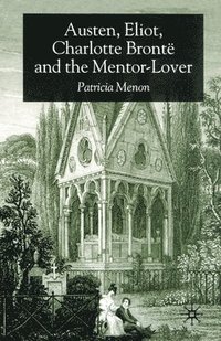 bokomslag Austen, Eliot, Charlotte Bronte and the Mentor-Lover