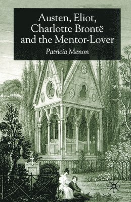 Austen, Eliot, Charlotte Bronte and the Mentor-Lover 1