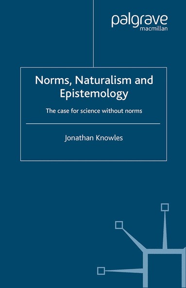 J. Knowles - Norms, Naturalism and Epistemology, Häftad