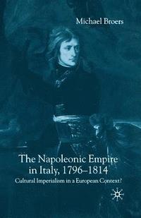 bokomslag The Napoleonic Empire in Italy, 1796-1814