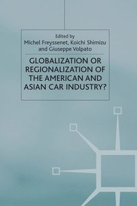 bokomslag Globalization or Regionalization of the American and Asian Car Industry?