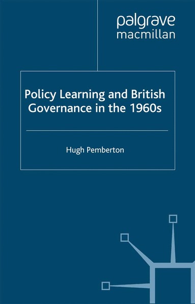 Hugh Pemberton - Policy Learning and British Governance in the 1960s, Häftad