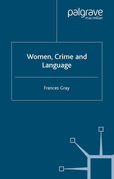 F. Gray - Women, Crime and Language, Häftad