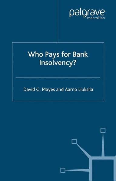 D. Mayes, A. Liuksila - Who Pays for Bank Insolvency?, Häftad