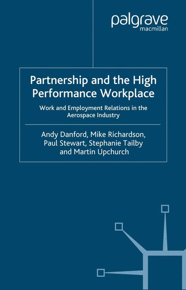 Andy Danford, Mike Richardson, Paul Stewart, Stephanie Tailby, Martin Upchurch - Partnership and the High Performance Workplace, Häftad
